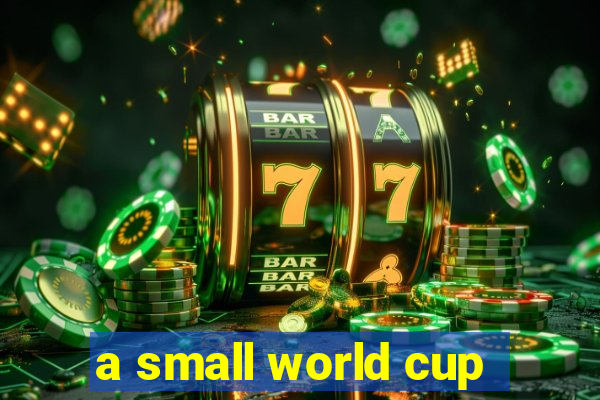 a small world cup
